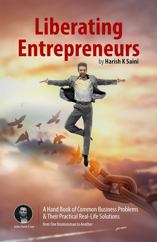 Liberating Entrepreneurs: A handbook of common business problems & their practical real-life solution