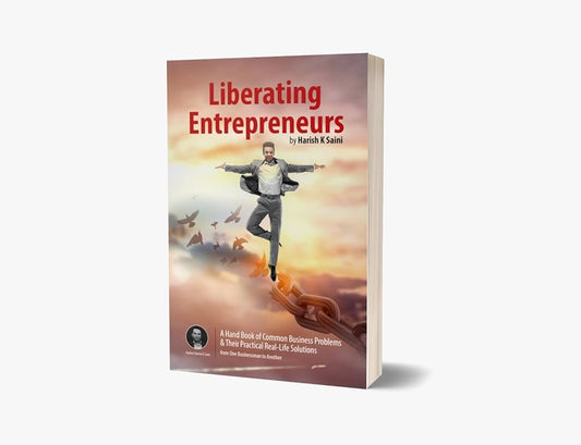 Liberating Entrepreneurs: A handbook of common business problems & their practical real-life solution