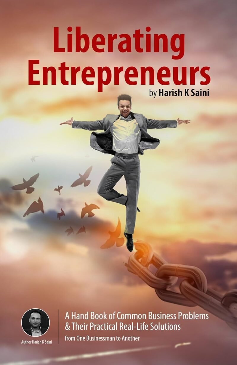 Liberating Entrepreneurs: A handbook of common business problems & their practical real-life solution